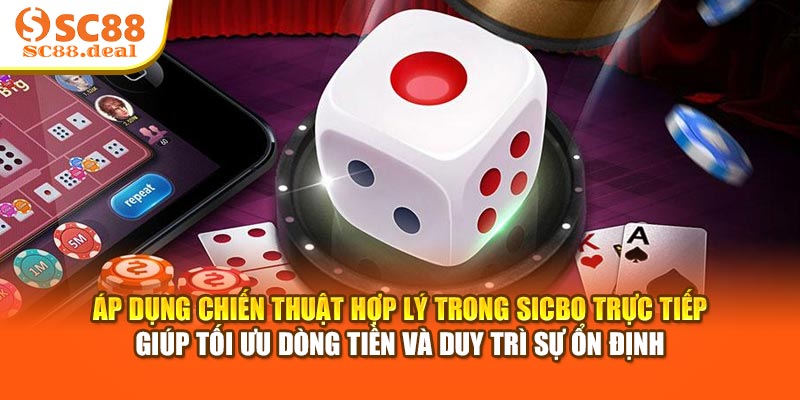 Áp dụng chiến thuật hợp lý trong Sicbo trực tiếp giúp tối ưu dòng tiền và duy trì sự ổn định