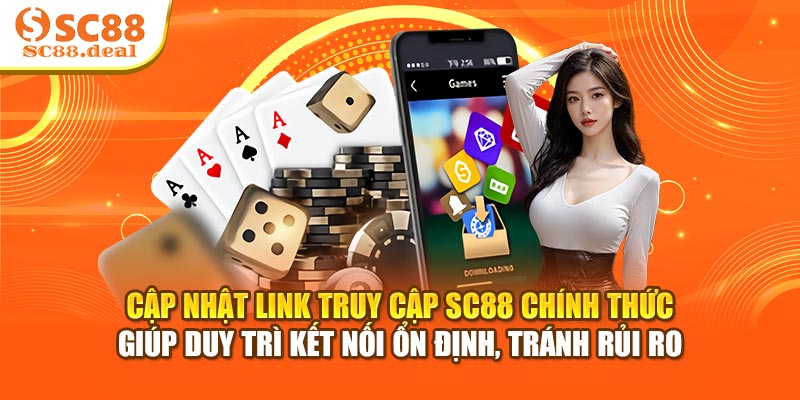 Cập nhật link truy cập SC88 chính thức giúp duy trì kết nối ổn định, tránh rủi ro