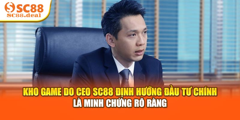 Kho game do CEO SC88 định hướng đầu tư chính là minh chứng rõ ràng