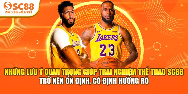 Những lưu ý quan trọng giúp trải nghiệm thể thao SC88 trở nên ổn định, có định hướng rõ