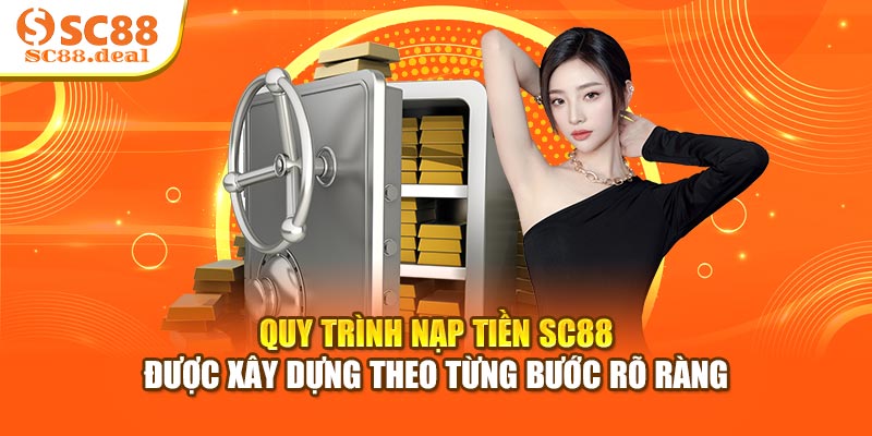 Quy trình nạp tiền SC88 được xây dựng theo từng bước rõ ràng