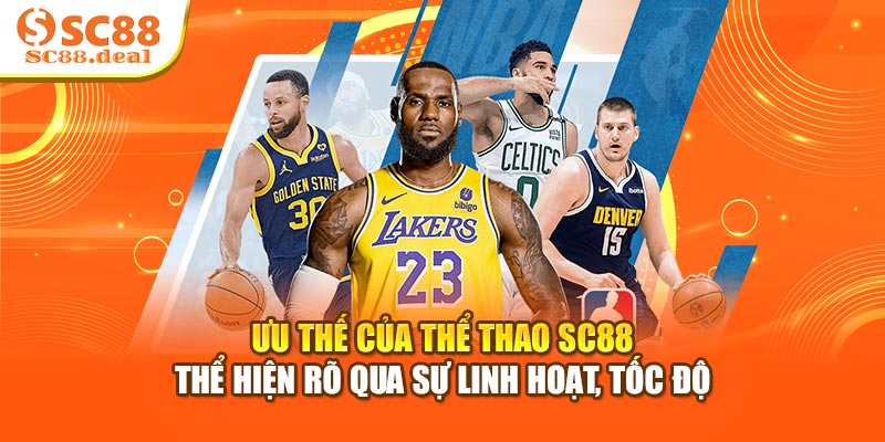 Ưu thế của thể thao SC88 thể hiện rõ qua sự linh hoạt, tốc độ