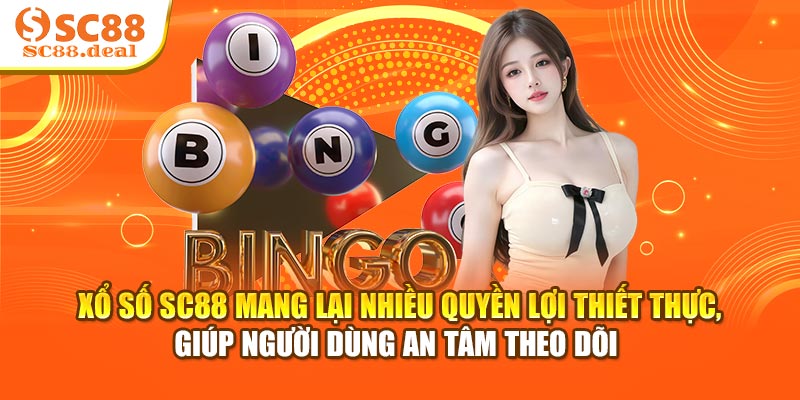 Xổ số SC88 mang lại nhiều quyền lợi thiết thực, giúp người dùng an tâm theo dõi 