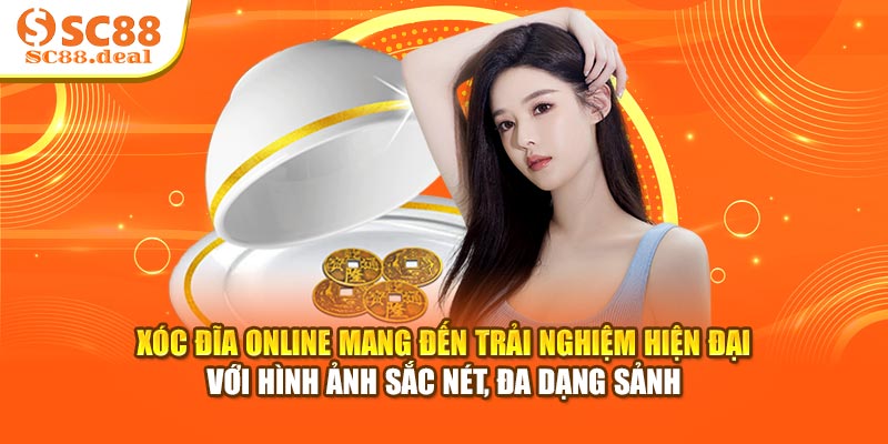 Xóc đĩa Online mang đến trải nghiệm hiện đại với hình ảnh sắc nét, đa dạng sảnh